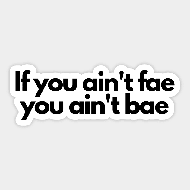 if you aint fae you aint bae- funny fangirl quote Sticker by Faeblehoarder